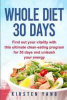 Whole Diet 30 Days: Find Out Your Vitality with This Ultimate Clean-Eating Program for 30 Days and Unleash Your Energy (30 Days Whole Cookbook) 1547234687 Book Cover