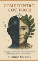 Come Dentro, Così Fuori: Il viaggio iniziatico nel microcosmo umano tra Iperborea, Lemuria e Atlantide (Italian Edition) B0F6BTJMJW Book Cover