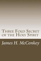 Three Fold Secret of the Holy Spirit 1514293307 Book Cover