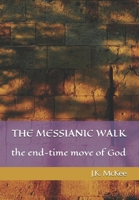 The Messianic Walk: The End-Time Move of God 1983946753 Book Cover
