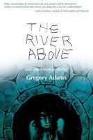 The River Above: and Other Strange Stories 150847057X Book Cover