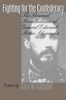 Fighting for the Confederacy: The Personal Recollections of General Edward Porter Alexander 0807818488 Book Cover