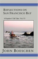 Reflections on San Francisco Bay: A Kayaker' Tall Tales: Vol. VI 1419623346 Book Cover