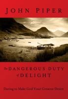 Dangerous Duty of Delight: The Glorified God and the Satisfied Soul 1576738833 Book Cover