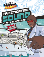 Investigating Sound in Max Axiom's Lab 1669067041 Book Cover