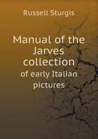 Manual of the Jarves Collection of Early Italian Pictures 101889182X Book Cover