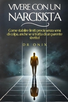VIVERE CON UN NARCISISTA: Come stabilire limiti precisi senza sensi di colpa, anche se si tratta di un parente stretto! (psicopatia, SOCIOPATIA, il ... dello sviluppo) (Italian Edition) B0DQTXMRXB Book Cover