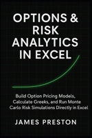 Options & Risk Analytics in Excel: Pricing Models, Greeks, and Monte Carlo Simulation: Build Option Pricing Models, Calculate Greeks, and Run Monte ... Directly in Excel (The Excel Quant Toolkit) B0FRY8WJQ2 Book Cover
