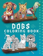 Dogs Coloring Book: The Best Gift For Dog Lovers - Who Want To Improve Creativity, Relaxation, Stress Relief And More Fun B08W3H4NG7 Book Cover