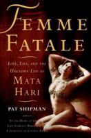 Femme Fatale: Love, Lies, and the Unknown Life of Mata Hari 0060817313 Book Cover
