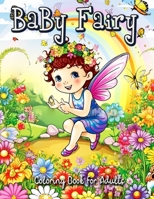 Baby Fairy Coloring Book for Adults: Relax and Unwind with Adorable Fairy Babies B0C2ST5Z1M Book Cover