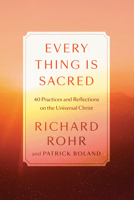 Every Thing Is Sacred: 40 Practices and Reflections on the Universal Christ 0593238788 Book Cover