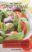 The Complete Vegetarian Salad Cooking Guide: Delicious And Quick Vegetarian Salad Recipes For Everyone 1802695761 Book Cover