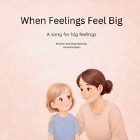 When Feelings Feel Big: A song for big feelings B0GLFMYNZG Book Cover