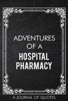 Adventures of A Hospital Pharmacy: A Journal of Quotes Prompted Quote Notebook Pharmacist Gift Office Equipment for Men or Women Appreciation Gifts Christmas Birthday 1676762000 Book Cover