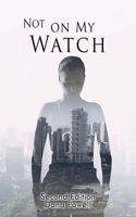Not On MY Watch: Second Edition 1954673078 Book Cover