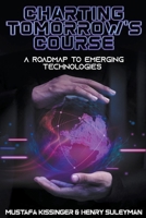 Charting Tomorrow's Course: A Roadmap to Emerging Technologies B0CSD66FBD Book Cover