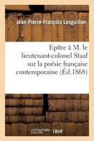 Epître À M. Le Lieutenant-Colonel Staaf Sur La Poésie Française Contemporaine 2013361033 Book Cover
