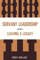 Servant Leadership, Volume 4: Leaving a Legacy 1610486358 Book Cover