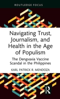 Navigating Trust, Journalism, and Health in the Age of Populism: The Dengvaxia Vaccine Scandal in the Philippines 1032848464 Book Cover