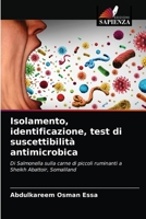 Isolamento, identificazione, test di suscettibilità antimicrobica: Di Salmonella sulla carne di piccoli ruminanti a Sheikh Abattoir, Somaliland 6204080954 Book Cover