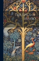 The Epics of Hesiod, With an Engl. Comm. by F.a. Paley 1022018841 Book Cover