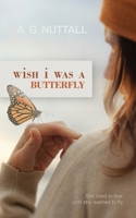 Wish I Was A Butterfly: She lived in fear until she learned to fly | A chilling domestic thriller of survival 1068669187 Book Cover
