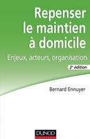 Repenser le maintien à domicile - 2e éd. - Enjeux, acteurs, organisation: Enjeux, acteurs, organisation 2100552724 Book Cover