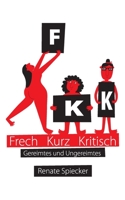 FKK - Frech Kurz Kritisch: Gereimtes und Ungereimtes 3752650753 Book Cover