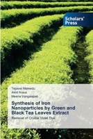 Synthesis of Iron Nanoparticles by Green and Black Tea Leaves Extract 6138968506 Book Cover