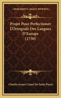 Projet Pour Perfectioner L'Ortografe Des Langues D'Europe (1730) 1141698277 Book Cover