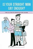 Is Your Straight Man Gay Enough?: The Ultimate Renovation Guide Tips from a Girl in Distress and Her Gay Best Friend