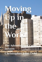 Moving Up in the World: The Adventures of Collin Jackson B0FQBH2N1S Book Cover