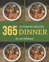 365 Ultimate Dinner Recipes: Save Your Cooking Moments with Dinner Cookbook! B08NRZ93LC Book Cover