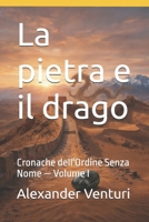 La pietra e il drago: Cronache dell'Ordine Senza Nome — Volume I (Italian Edition) B0GS6KBGK1 Book Cover