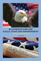 Blueprints for the Eagle, Star, and Independent : Revised 4th Edition 1959434101 Book Cover