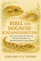 Bibel des Hognose-Schlangenhüters: Alles, was Sie über die Aufzucht und das Verständnis von Hakennasennattern wissen müssen (German Edition) B0G6P77YQ7 Book Cover