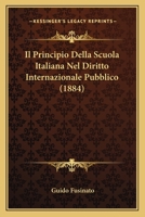 Il Principio Della Scuola Italiana Nel Diritto Internazionale Pubblico (1884) 1160881383 Book Cover