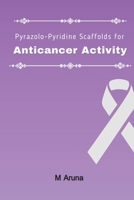 Pyrazolo-Pyridine Scaffolds for Anticancer Activity 1805290576 Book Cover