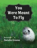 You Were Meant to Fly 1944566708 Book Cover