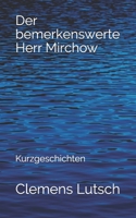 Der bemerkenswerte Herr Mirchow: Kurzgeschichten 169189799X Book Cover