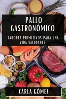 Paleo Gastronómico: Sabores Primitivos para una Vida Saludable (Spanish Edition) 1835860672 Book Cover