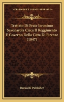 Trattato Di Frate Ieronimo Savonarola Circa Il Reggimento E Governo Della Citta Di Firenze (1847) 1160261830 Book Cover