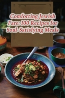 Comforting Jewish Fare: 100 Recipes for Soul-Satisfying Meals B0CGTMGFZ4 Book Cover