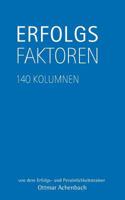 Erfolgsfaktoren: 140 Kolumnen - von dem Erfolgs- und Persönlichkeitstrainer Ottmar Achenbach 3732264378 Book Cover