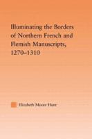 Illuminating the Border of French and Flemish Manuscripts, 1270-1310 0415802946 Book Cover