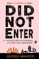 Did Not Enter: Misadventures in Running, Cycling and Swimming B09CRNBS9V Book Cover