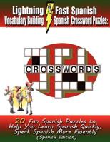 Lightning Fast Spanish Vocabulary Building Spanish Crossword Puzzles: 20 Fun Spanish Puzzles to Help You Learn Spanish Quickly, Speak Spanish More Fluently 1468083317 Book Cover