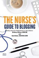 The Nurse's Guide to Blogging: Building a Brand and a Profitable Business as a Nurse Influencer 1546566821 Book Cover