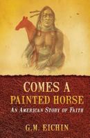 Comes a Painted Horse: An American Story of Faith 1634130146 Book Cover